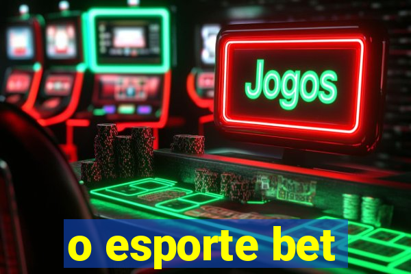 o esporte bet